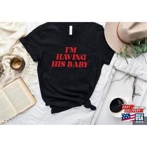 Im Having His Baby Shirt Pregnancy Reveal But Daddy I Love Him Classic Tshirt